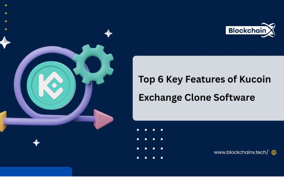 Top 6 Key Features of Kucoin Exchange Clone Software