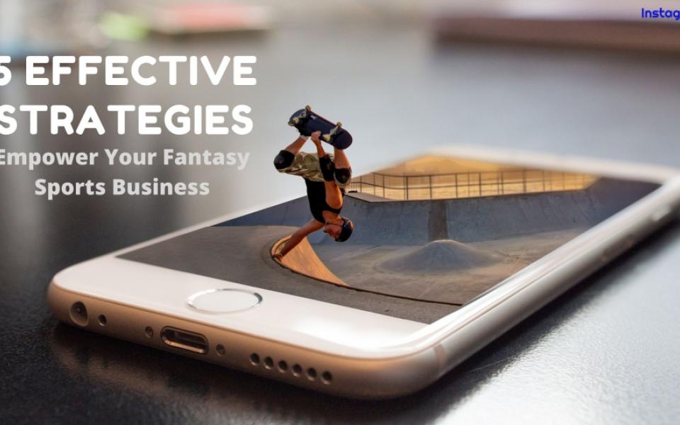 5 Effective Strategies to Empower Your Fantasy Sports Business