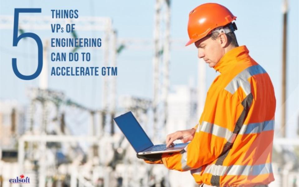 5 Things VPs of Engineering Can Do to Accelerate GTM