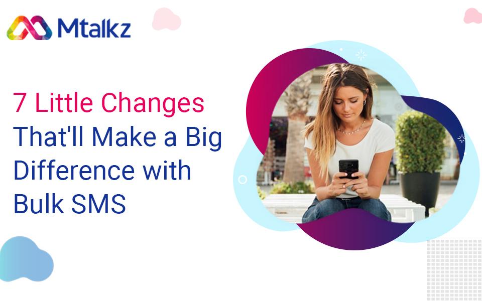 7 Little Changes That’ll Make a Big Difference with Bulk SMS