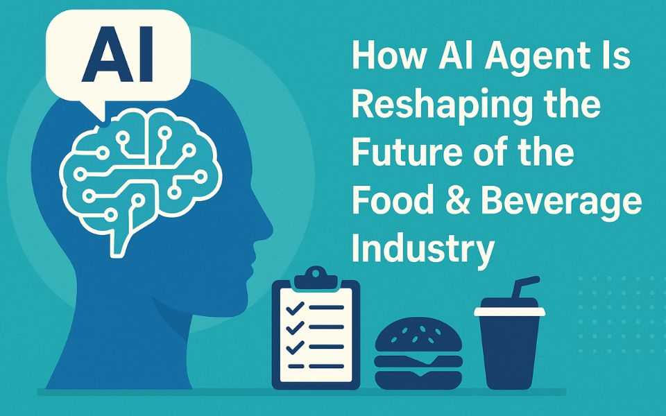 How AI Agent Is Reshaping the Future of the Food & Beverage Industry 