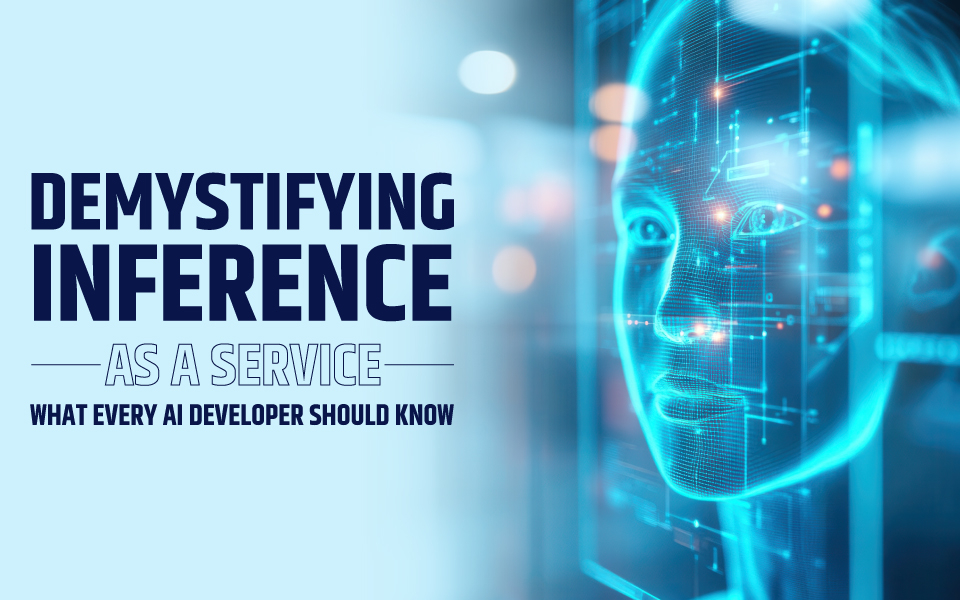 Demystifying Inference as a Service: What Every AI Developer Should Know