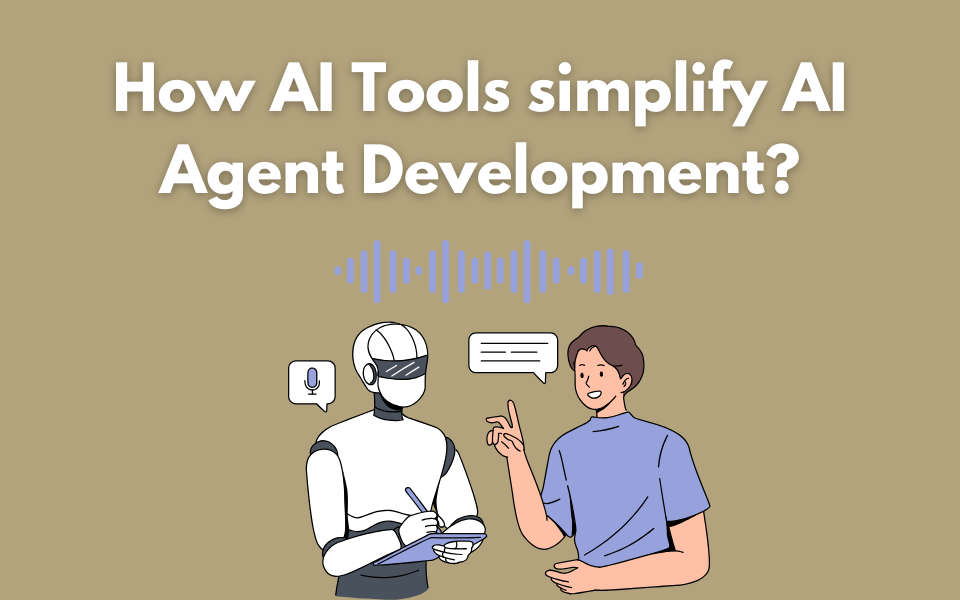 How AI Tools simplify AI Agent Development?