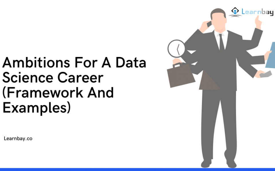 Ambitions For A Data Science Career (Framework And Examples)