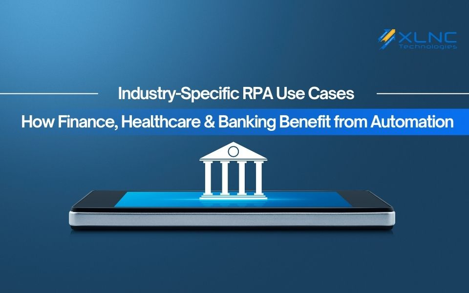 Industry-Specific RPA Use Cases: How Finance, Healthcare & Banking Benefit from Automation