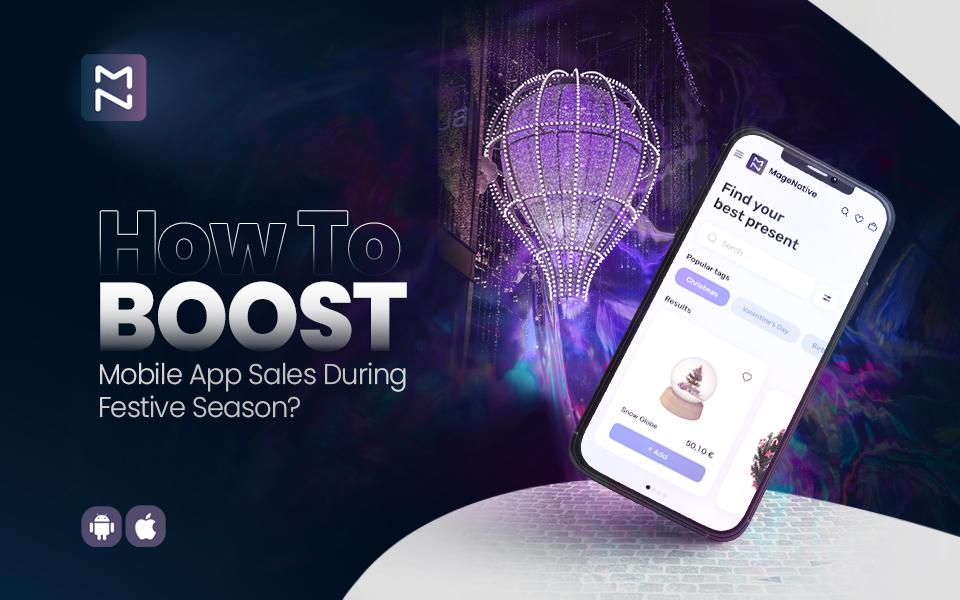 How To Boost Mobile App Sales And Revenue During Festive Season 2022?