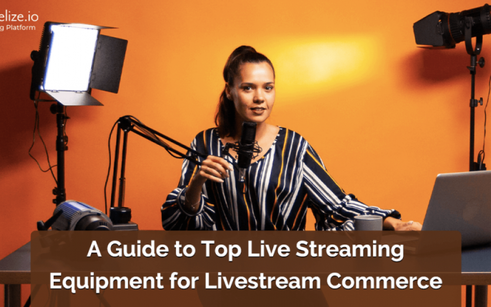 A Guide to Top Live Streaming Equipment for Livestream Commerce