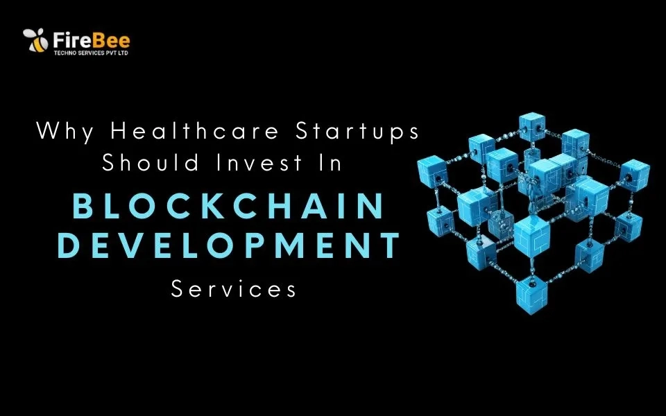 Why Healthcare Startups Should Invest In Blockchain Development Services