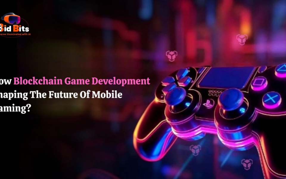 How Blockchain Game Development Shaping The Future Of Mobile Gaming?