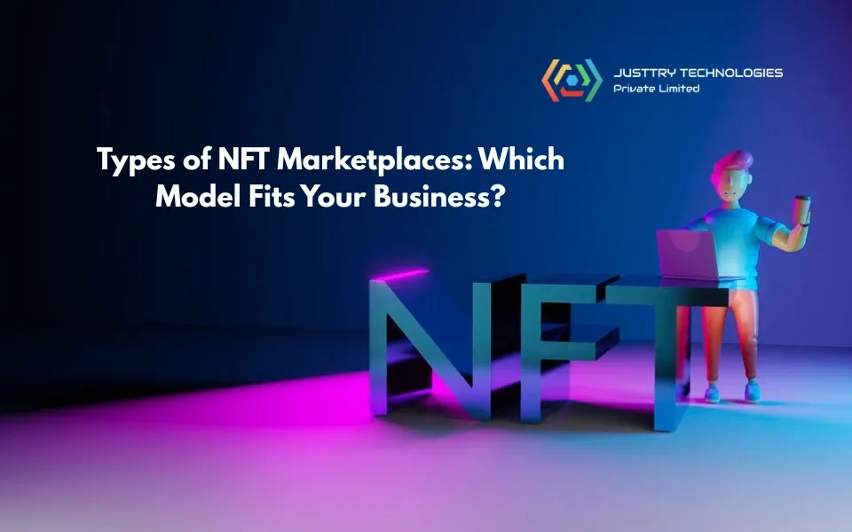 Types of NFT Marketplaces: Choosing the Right Model for Your Business