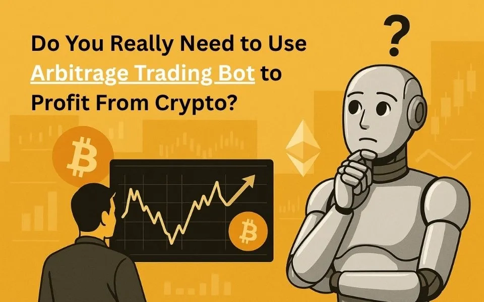 Do You Really Need to Use an Arbitrage Trading Bot to Profit From Crypto?