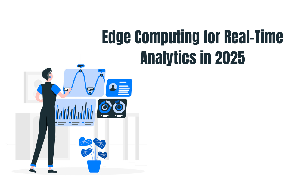 Edge Computing for Real-Time Analytics in 2025