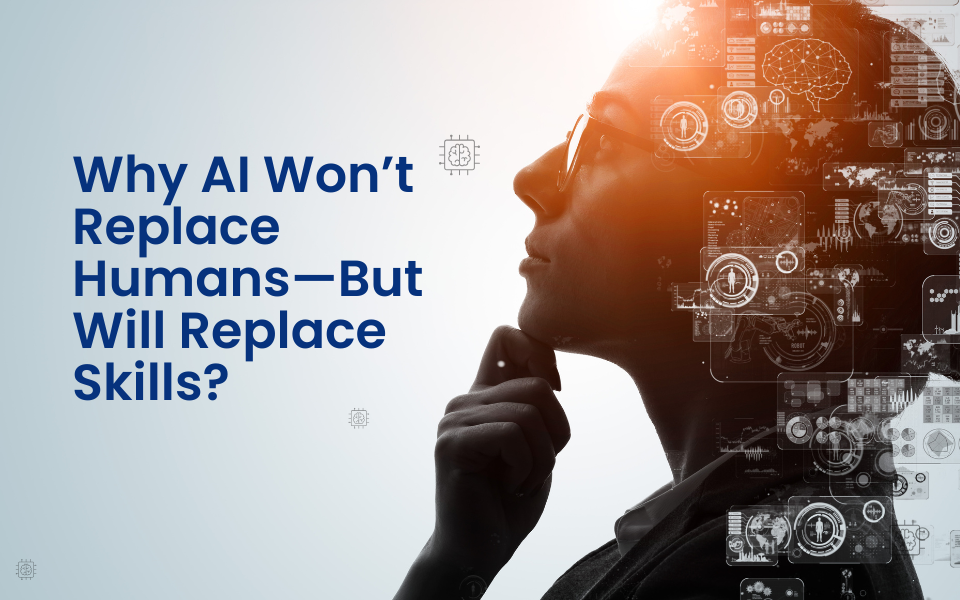 Why AI Won’t Replace Humans—But Will Replace Skills?