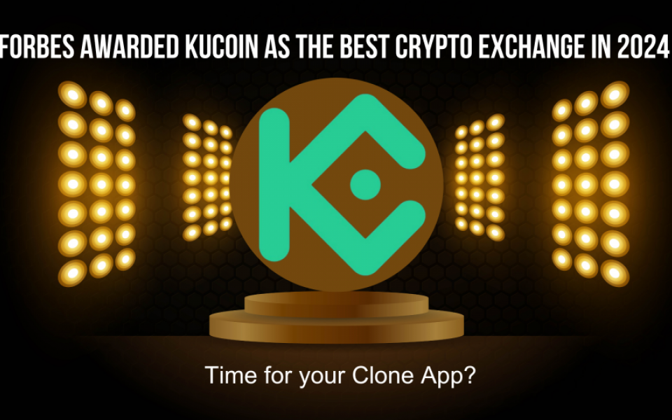 Forbes awarded Kucoin as the best crypto exchange in 2024 - Time for your Clone App?
