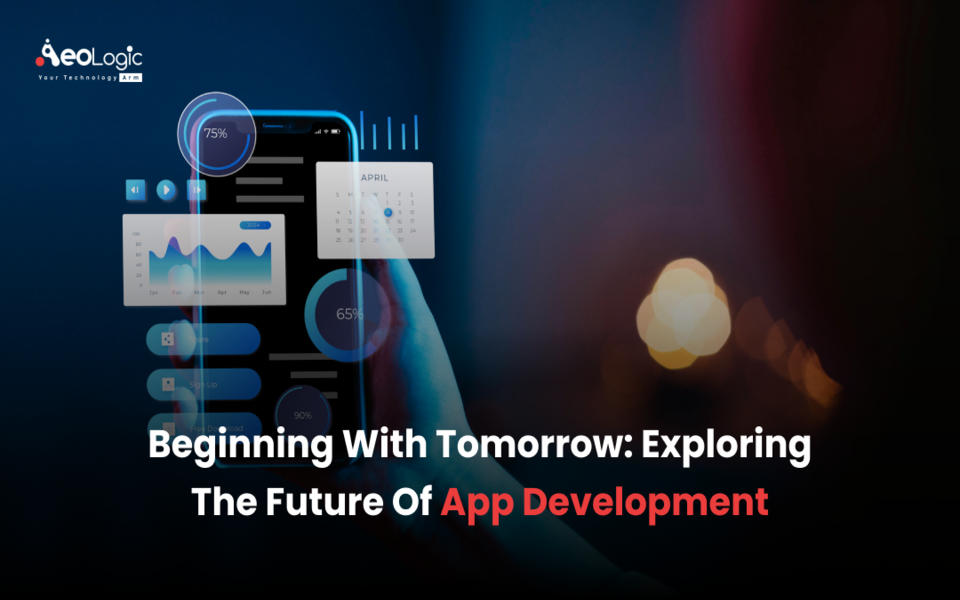 Beginning with Tomorrow: Exploring the Future of App Development