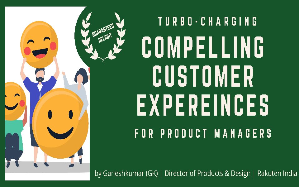 Turbo Charging Product Managers for Compelling Customer Experiences
