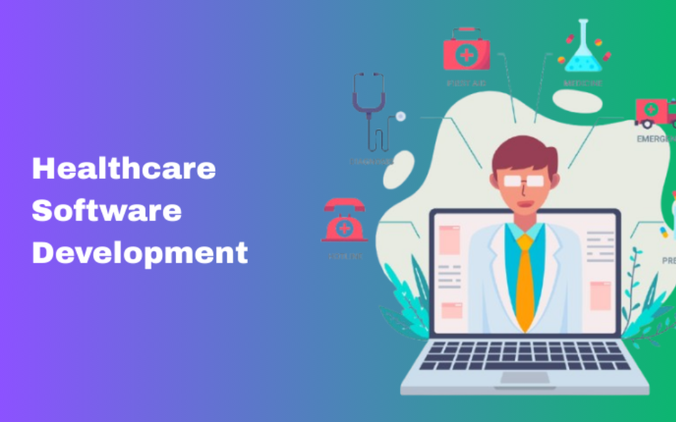 Healthcare Software Development: Trends, Solutions, and Best Practices