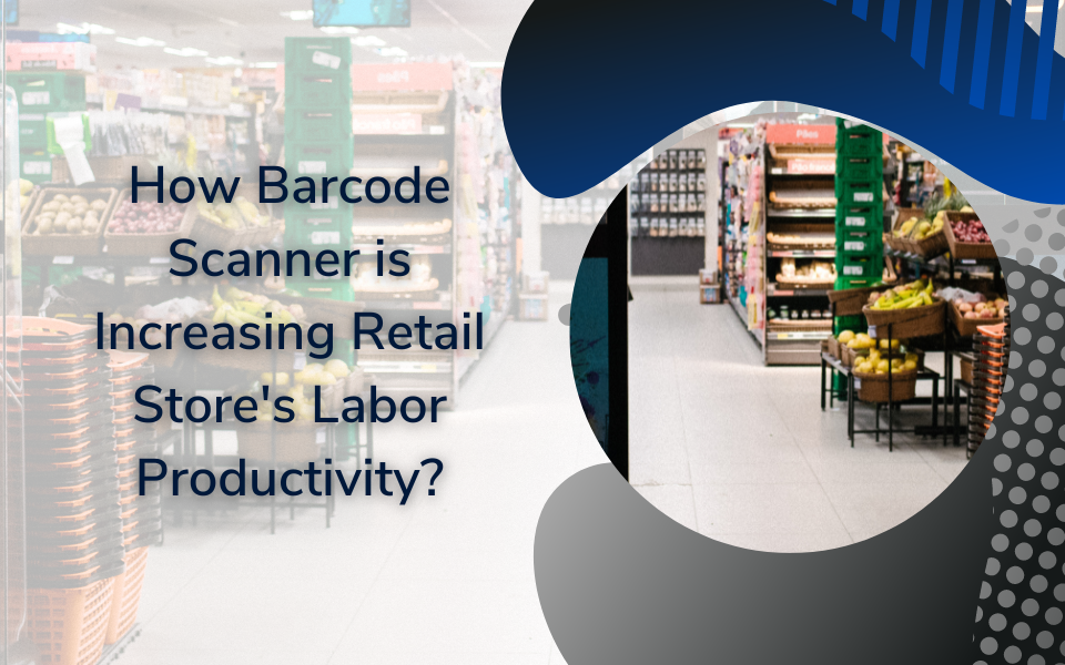 How Barcode Scanner is Increasing Retail Store's Labor Productivity?