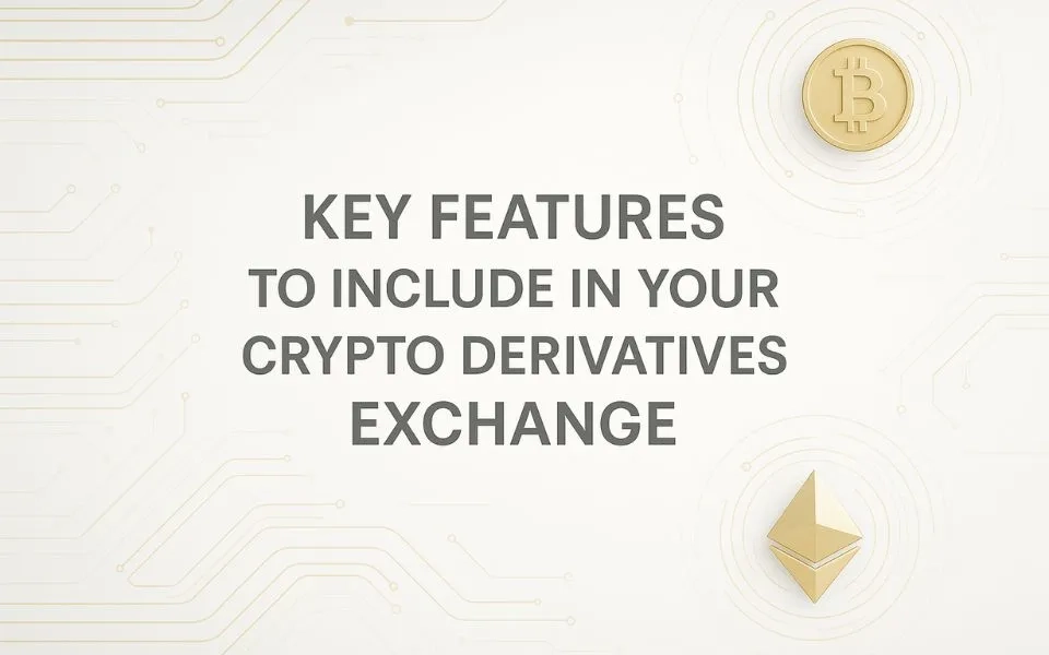 Key Features to Include in Your Crypto Derivatives Exchange