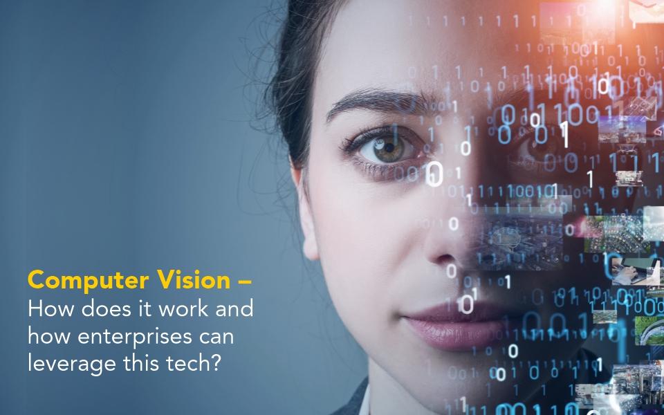 Computer Vision – How does it work and how enterprises can leverage this tech?