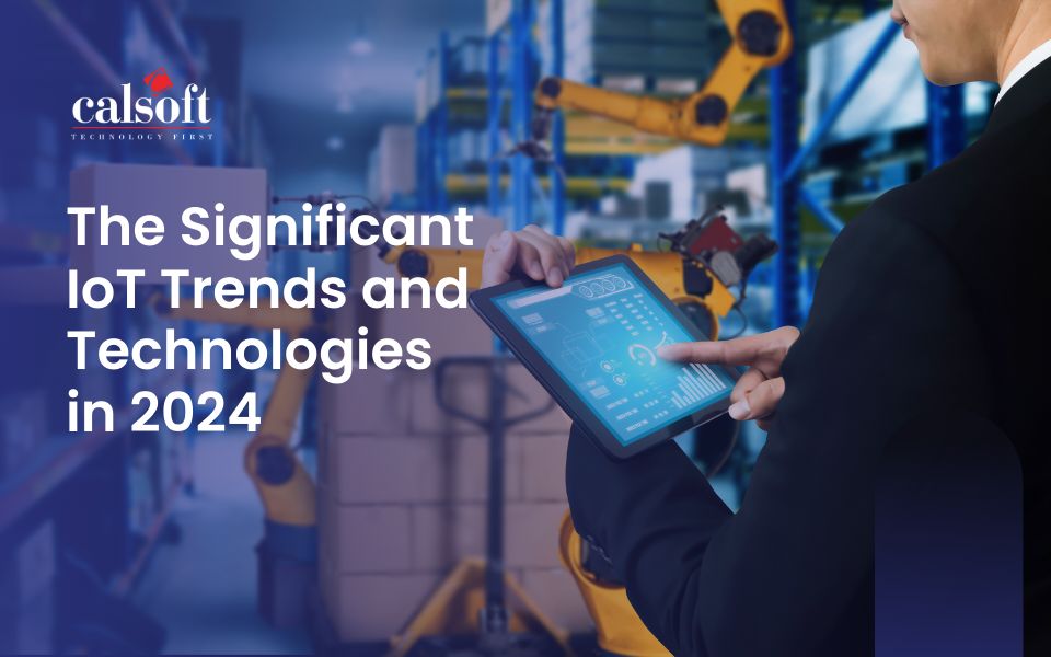 The Significant IoT Trends and Technologies in 2024