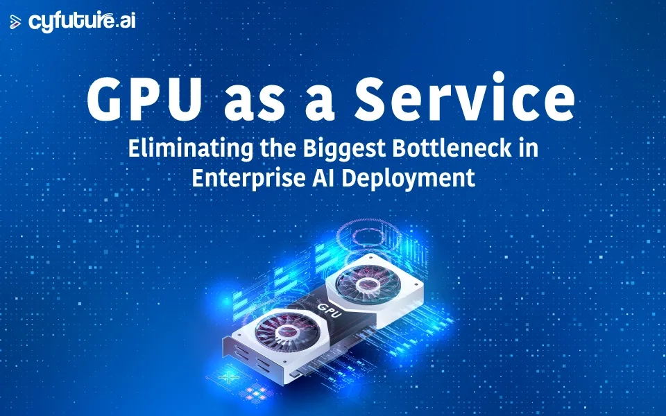 GPU as a Service: Eliminating the Biggest Bottleneck in Enterprise AI Deployment