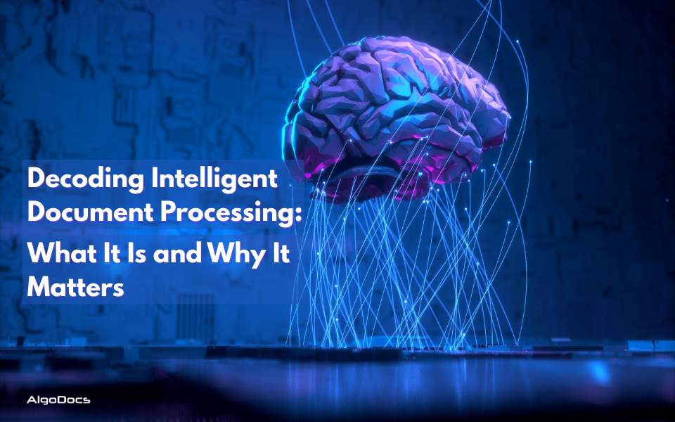 Decoding Intelligent Document Processing: What It Is and Why It Matters