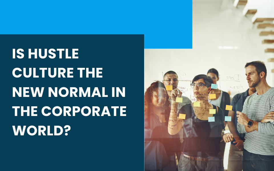Is Hustle Culture the New Normal in the Corporate World?