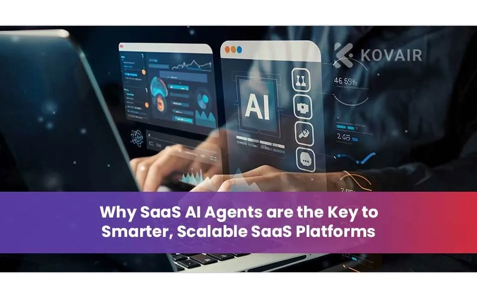 Why SaaS AI Agents are the Key to Smarter, Scalable SaaS Platforms