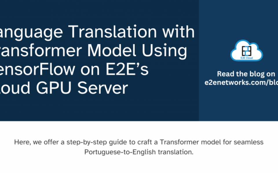 Language Translation with Transformer Model Using TensorFlow on E2E’s Cloud GPU Server