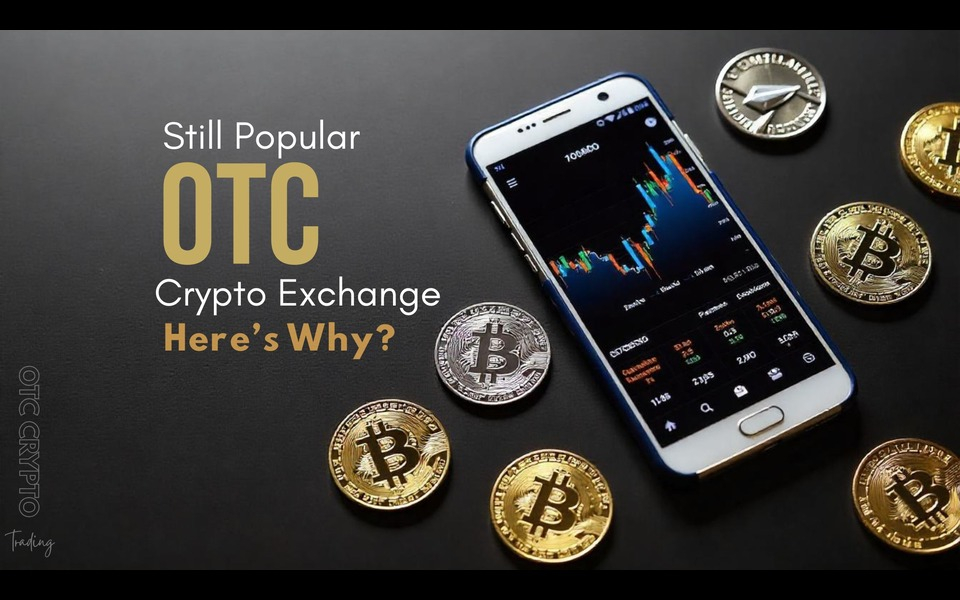 OTC Crypto Exchanges Still Strong and Popular in 2025 — Here’s Why?