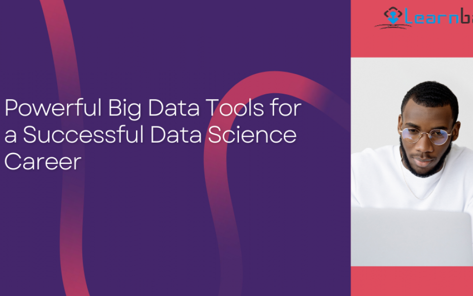Powerful Big Data Tools for a Successful Data Science Career