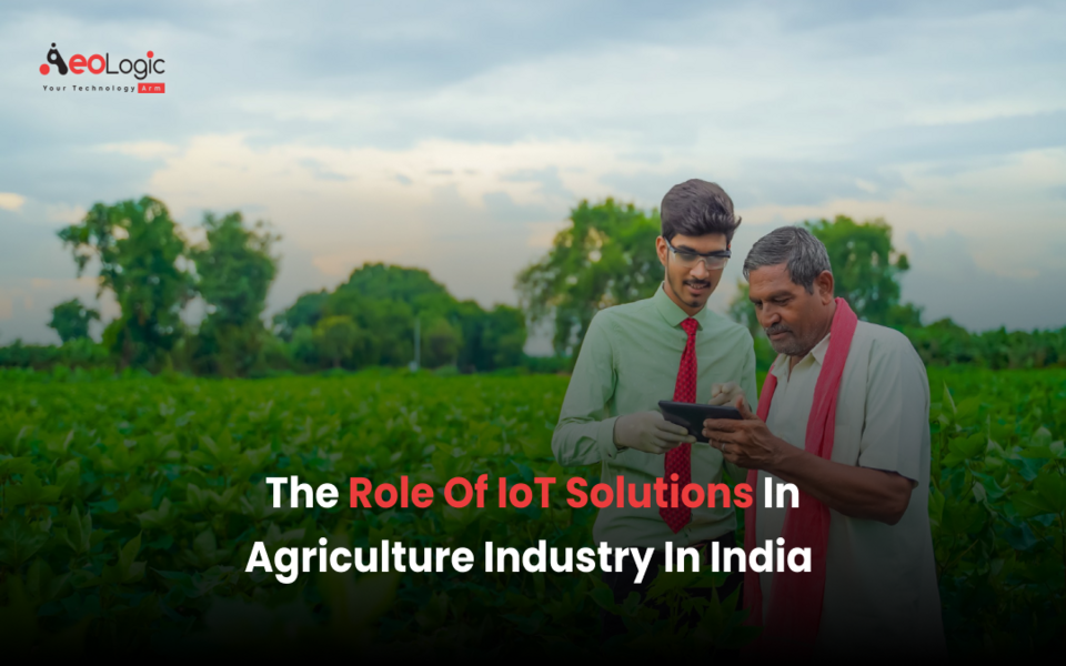 The Role of IoT Solutions in Agriculture Industry in India