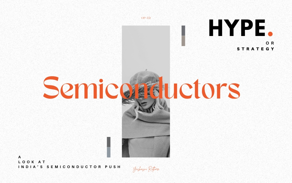 Between Hype and Strategy: A Look at India’s Semiconductor Push