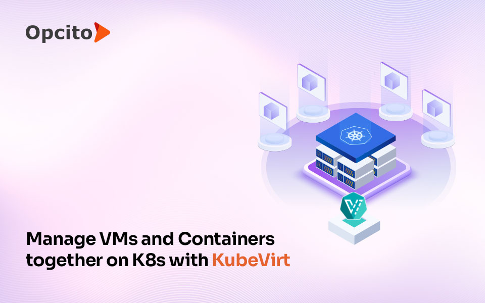KubeVirt to deploy and manage VMs on Kubernetes
