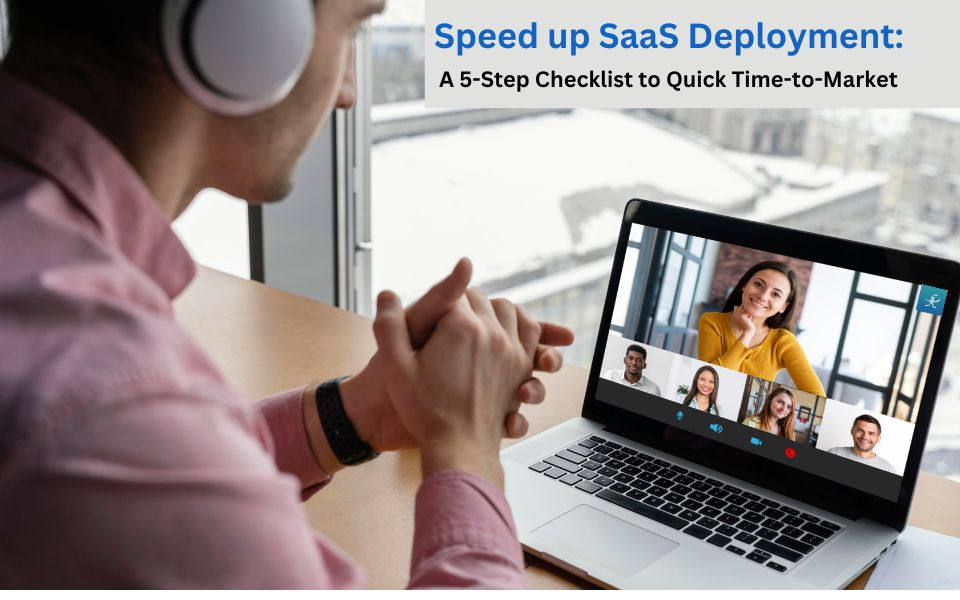 Speed up SaaS Deployment: A 5-Step Checklist to Quick Time-to-Market