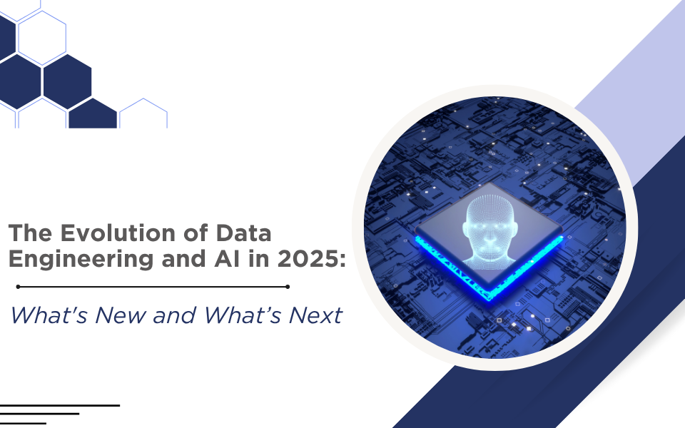 The Evolution of Data Engineering and AI in 2025: What's New and What’s Next