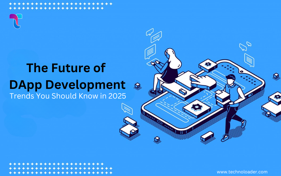 The Future of DApp Development: Trends You Should Know in 2025