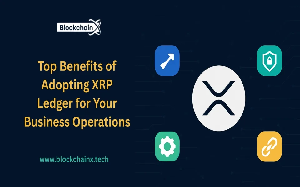 Top Benefits of Adopting XRP Ledger for Your Business Operations