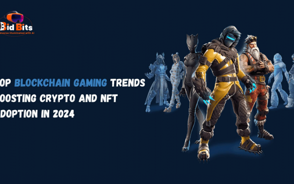 Top Blockchain Gaming Trends Boosting Crypto and NFT Adoption In 2024
