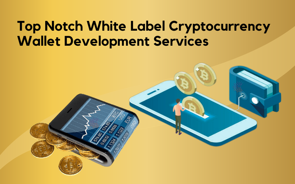 Top Notch White Label Cryptocurrency Wallet Development Services
