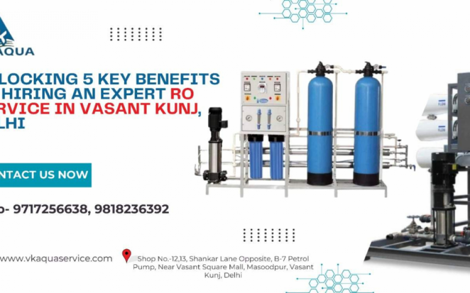 Unlocking 5 Key Benefits of Hiring an Expert RO Service in Vasant Kunj- Delhi