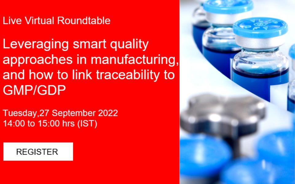 Live Virtual Roundtable-Leveraging smart quality approaches in manufacturing,  and how to link traceability to GMP/GDP