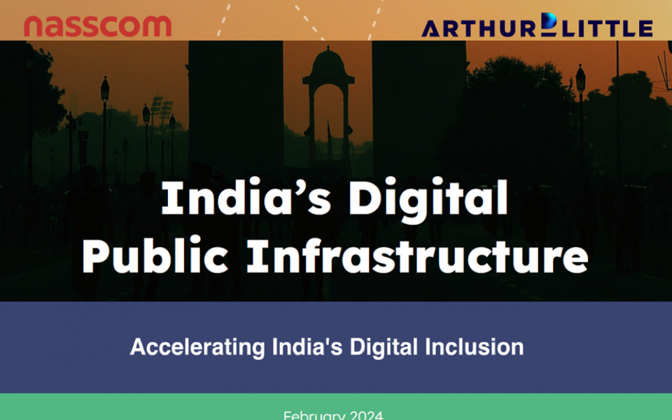 Nasscom – Arthur D Little India’s Digital Public Infrastructure – Accelerating India’s Digital Inclusion