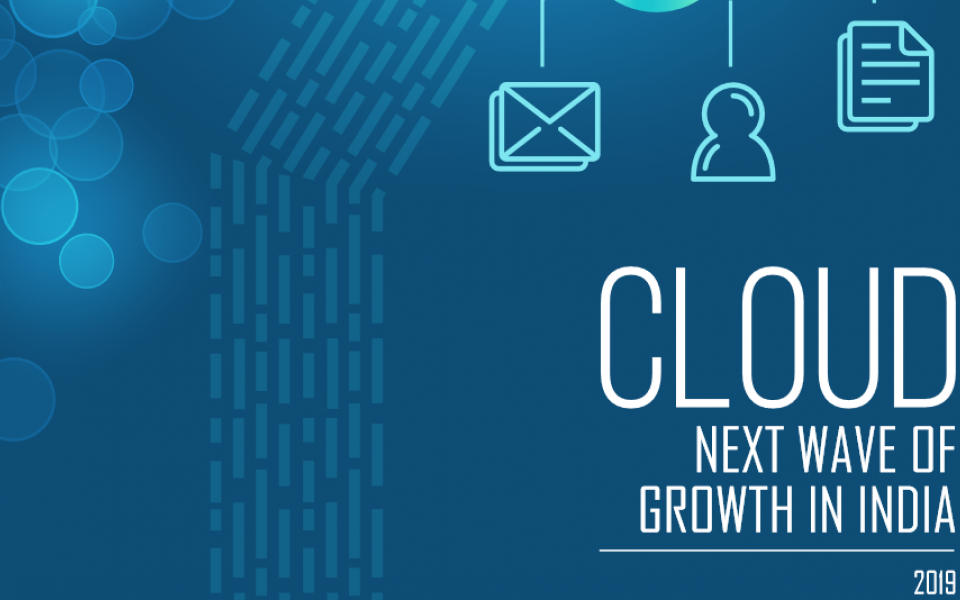 NASSCOM Cloud: Next Wave Of Growth In India 2019