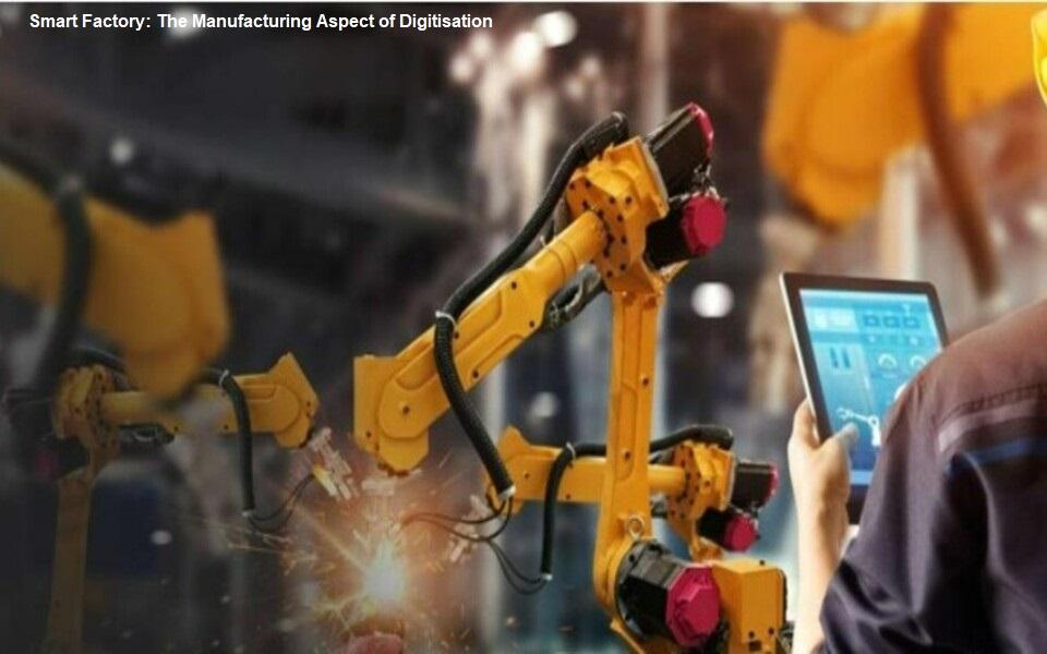 Smart Factory: The Manufacturing Aspect of Digitisation