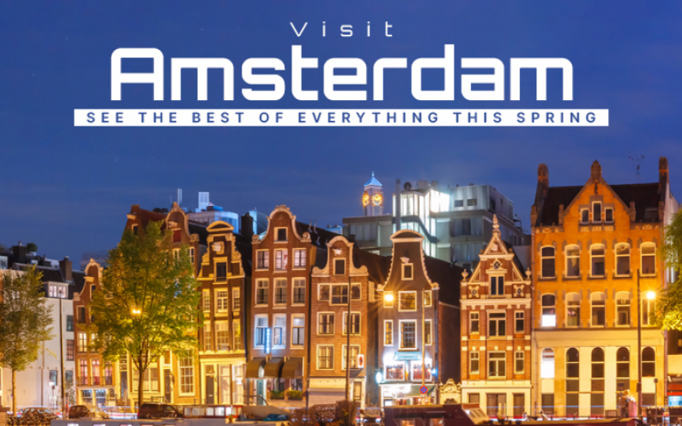 Visit Amsterdam: See the best of everything this spring