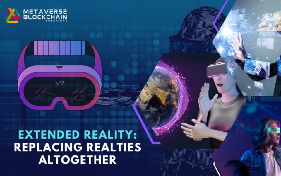 Extended Reality: Replacing Realties Altogether 