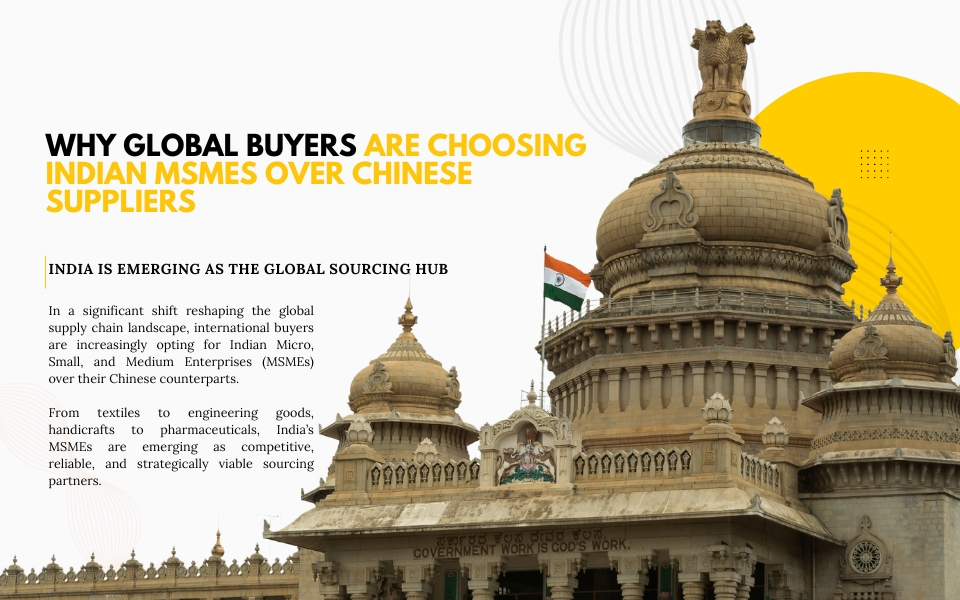 Why Global Buyers Are Choosing Indian MSMEs Over Chinese Suppliers