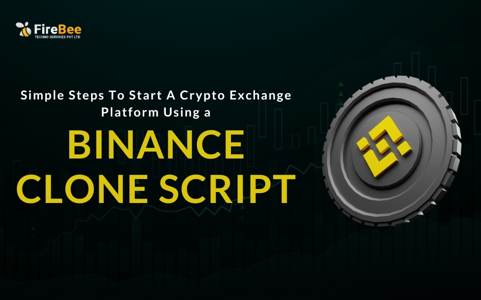 Simple Steps To Start A Crypto Exchange Platform Using a Binance Clone Script